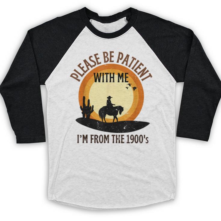 Please Be Patient With Me I'm From The 1900s Cowboy Baseball Raglan Shirt