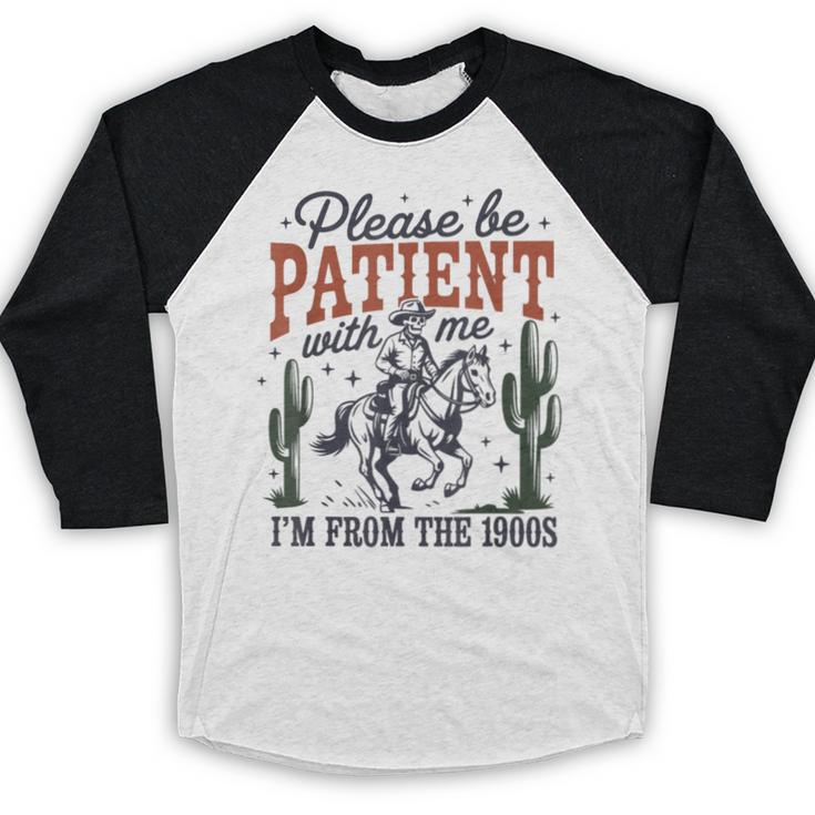 Please Be Patient I'm From The 1900s Cowboy Skeleton Baseball Raglan Shirt