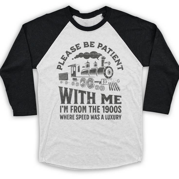 Please Be Patient With Me I'm From The 1900s Funny Train Premium Baseball Raglan Shirt