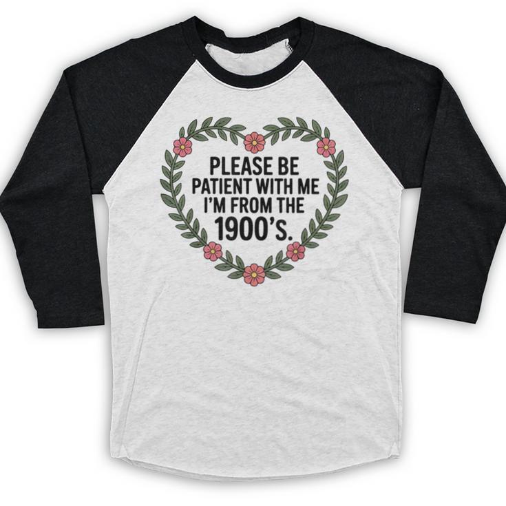 Please Be Patient With My I'm From The 1900s Generation Baseball Raglan Shirt