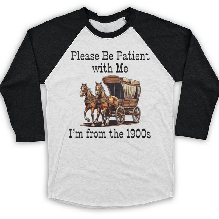 Please Be Patient With Me I'm From The 1900s Horse Wagon 90s Baseball Raglan Shirt
