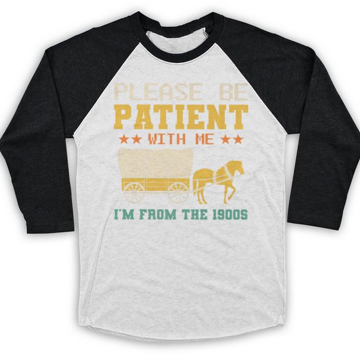 Please Be Patient I'm From The 1900s Men Women Premium Baseball Raglan Shirt