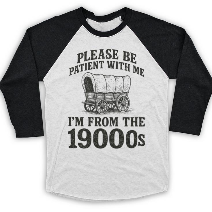 Please Be Patient I'm From The 1900s Premium Tri-Blend Baseball Raglan Shirt