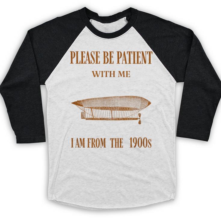 Please Be Patient With Me I'm From The 1900s Vintage Airship Baseball Raglan Shirt