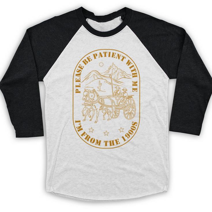 Please Be Patient I'm From The 1900s Vintage Country Gag Tee Baseball Raglan Shirt