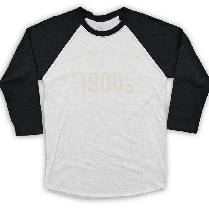 Please Be Patient I'm From The 1900s Vintage Humor Baseball Raglan Shirt