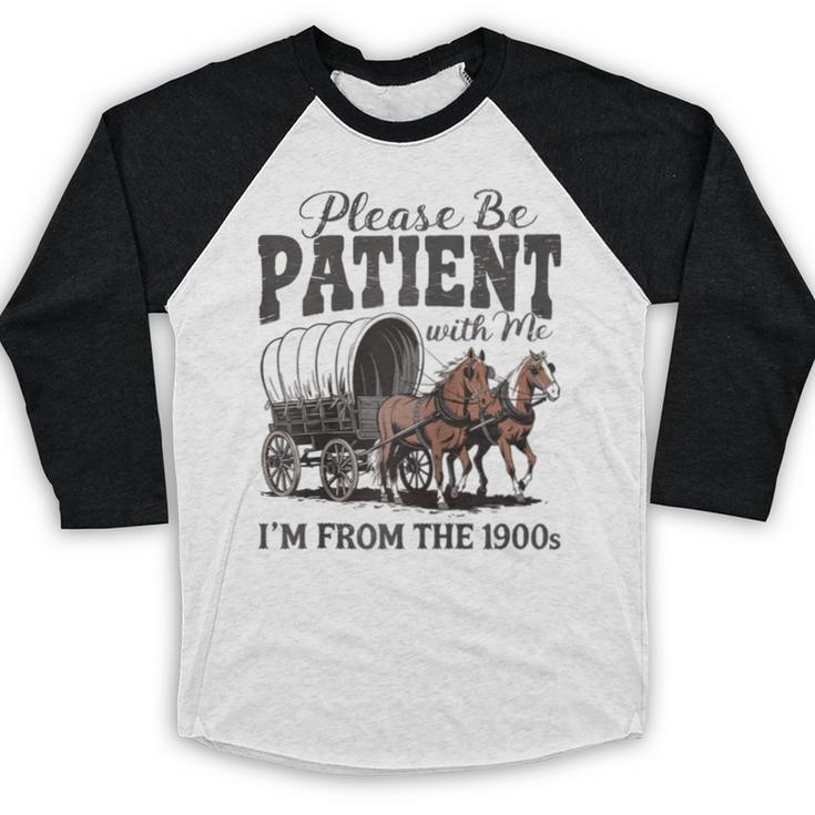 Please Be Patient With Me I'm From The 1900s Vintage Raglan Baseball Tee Baseball Raglan Shirt