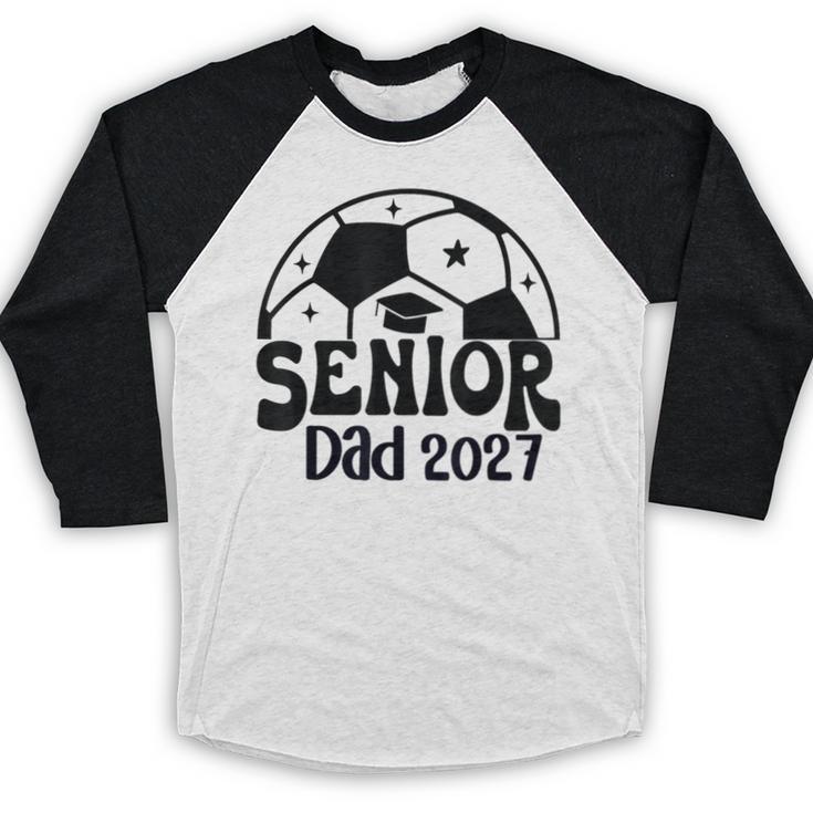 Proud Senior Dad Soccer Class Of 2027 Graduation Graduate Baseball Raglan Shirt