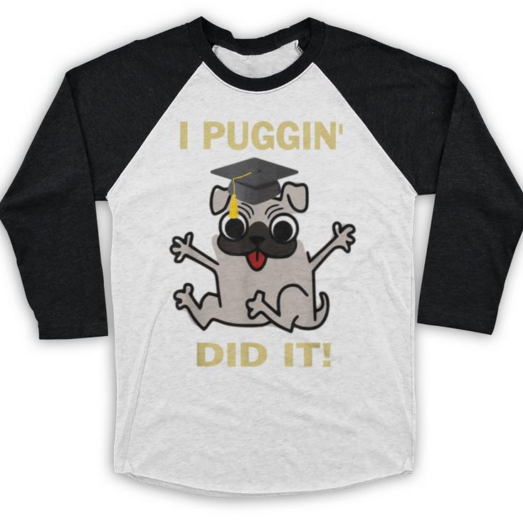 I Puggin' Did It Best Men Women Graduation T-Shirt Baseball Raglan Shirt