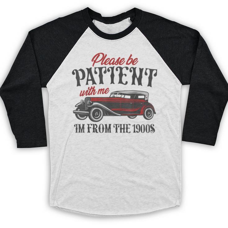 Sarcastic Please Be Patient With Me I'm From The 1900s Baseball Raglan Shirt
