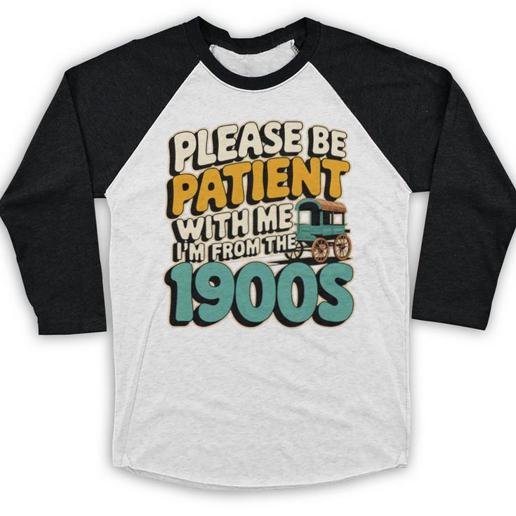 Saying Please Be Patient With Me I'm From The 1900s Premium Tri-Blend Baseball Raglan Shirt
