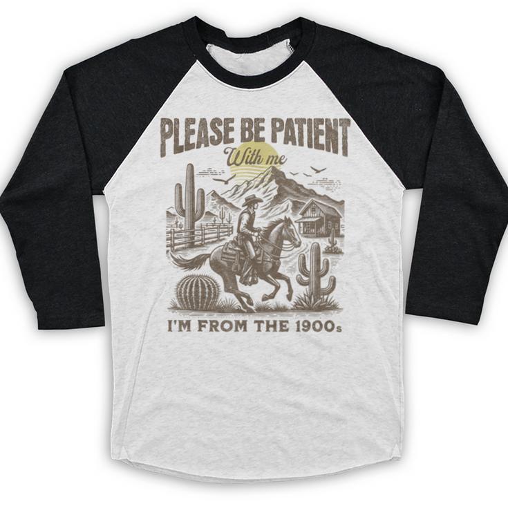 Western Please Be Patient With Me I'm From The 1900s Baseball Raglan Shirt
