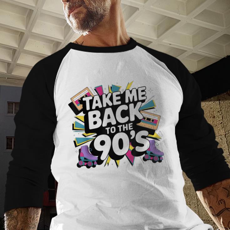 Take Me Back To The 90s Retro Nostalgia Baseball Raglan Shirt Take Me Back To The 90s Retro Nostalgia Baseball Raglan Shirt