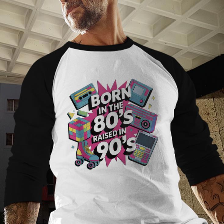 Born In The 80s Raised In The 90s Nostalgia Retro Lovers Baseball Raglan Shirt