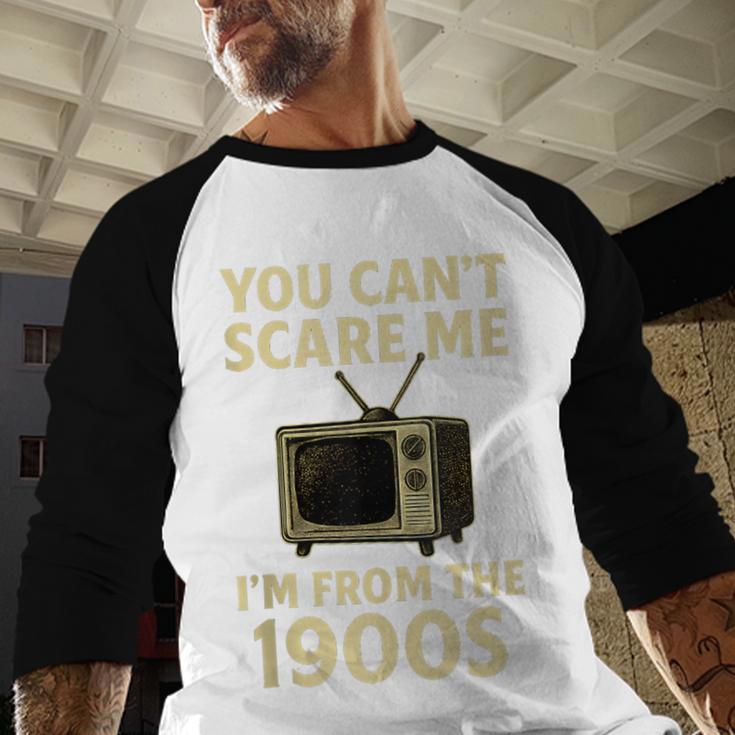 You Can't Scare Me I'm From The 1900s Television Retro Baseball Raglan Shirt You Can't Scare Me I'm From The 1900s Television Retro Baseball Raglan Shirt