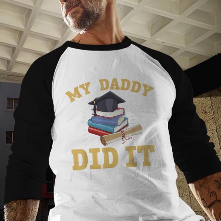 My Dad Did It Graduation My Dad Did It My Daddy Did It Baseball Raglan Shirt