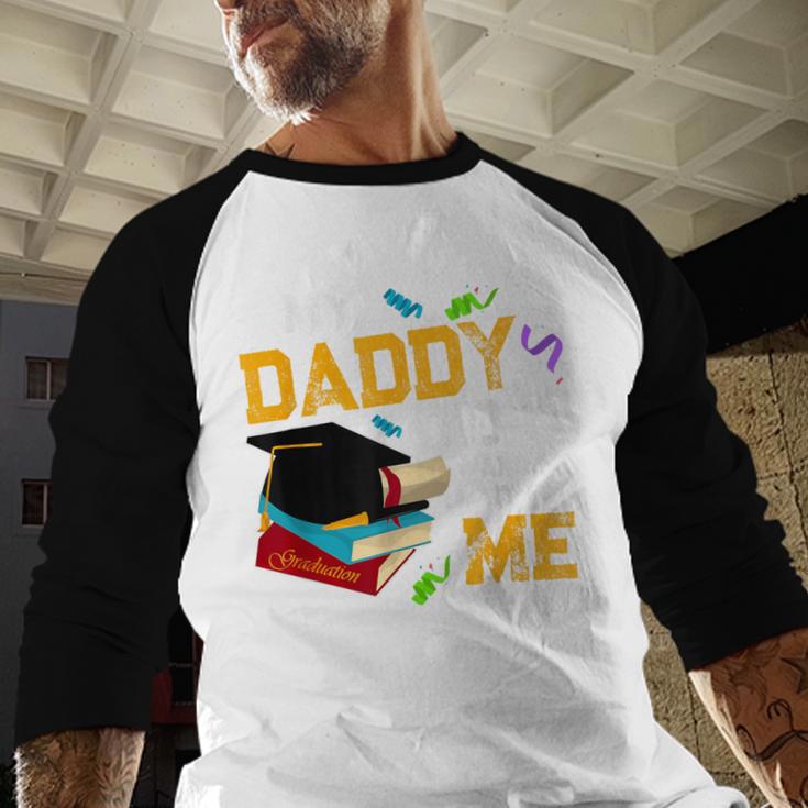 My Daddy Did It And He Did It For Me Graduate Graduation Baseball Raglan Shirt