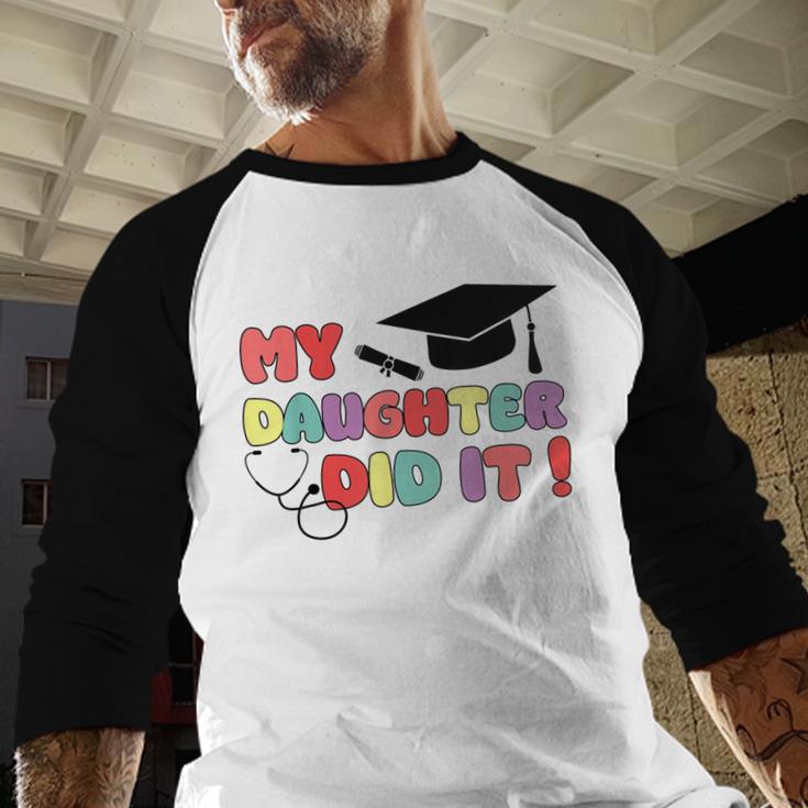 My Daughter Did It Graduation Doctor Nurse Child Graduated Baseball Raglan Shirt