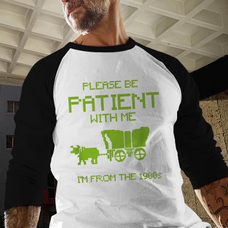 FUNNY Please Be Patient With Me I'm From The 1900s Baseball Raglan Shirt FUNNY Please Be Patient With Me I'm From The 1900s Baseball Raglan Shirt