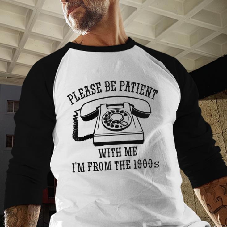 Funny Slogan Patient I'm From The 1900s Raglan Baseball Tee Baseball Raglan Shirt