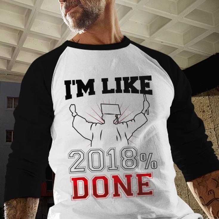 GraduationShirt I'm Like 2018 Done Class Of Baseball Raglan Shirt