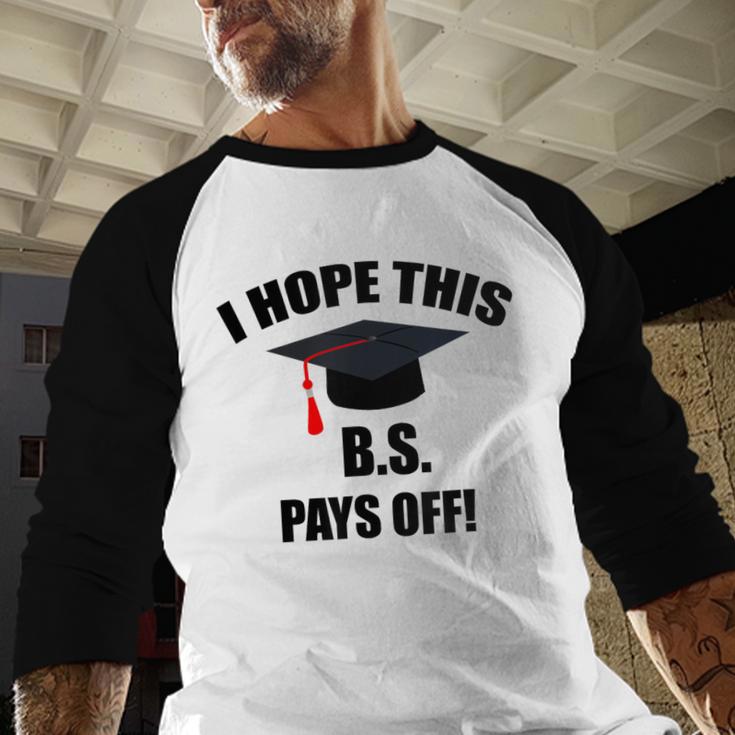 I Hope This BS Pays Off College Graduation Baseball Raglan Shirt