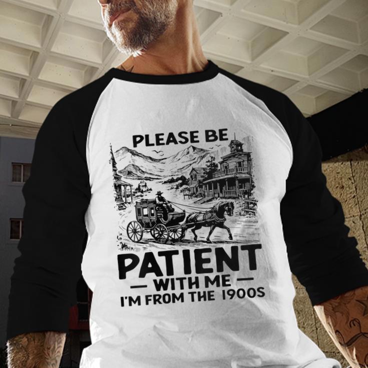 I'm From The 1900s Please Be Patient With Me Baseball Raglan Shirt
