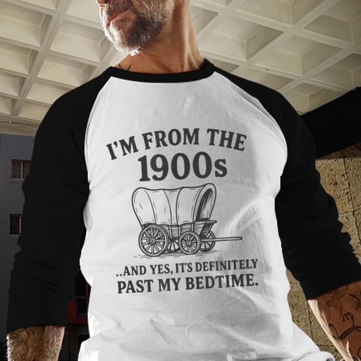 I'm From The 1900s And Yes It's Definitely Past By Bedtime Baseball Raglan Shirt I'm From The 1900s And Yes It's Definitely Past By Bedtime Baseball Raglan Shirt