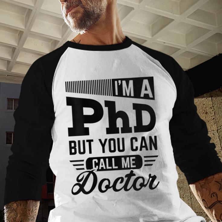 I'm A PhD Call Me Doctor Doctorate Degree Graduation Baseball Raglan Shirt