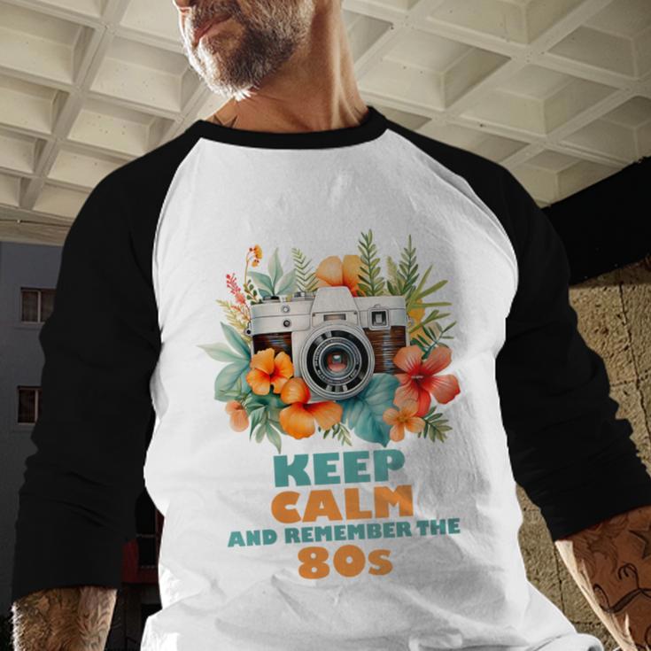 Keep Calm And Remember The 80s Retro Vintage Nostalgia Baseball Raglan Shirt Keep Calm And Remember The 80s Retro Vintage Nostalgia Baseball Raglan Shirt
