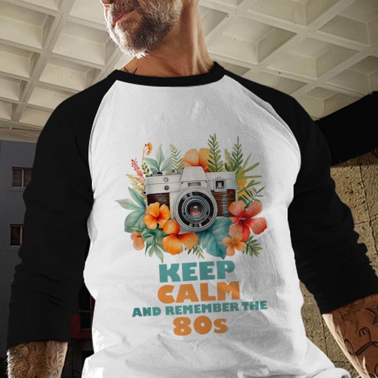 Keep Calm And Remember The 80s Retro Vintage Nostalgia Baseball Raglan Shirt