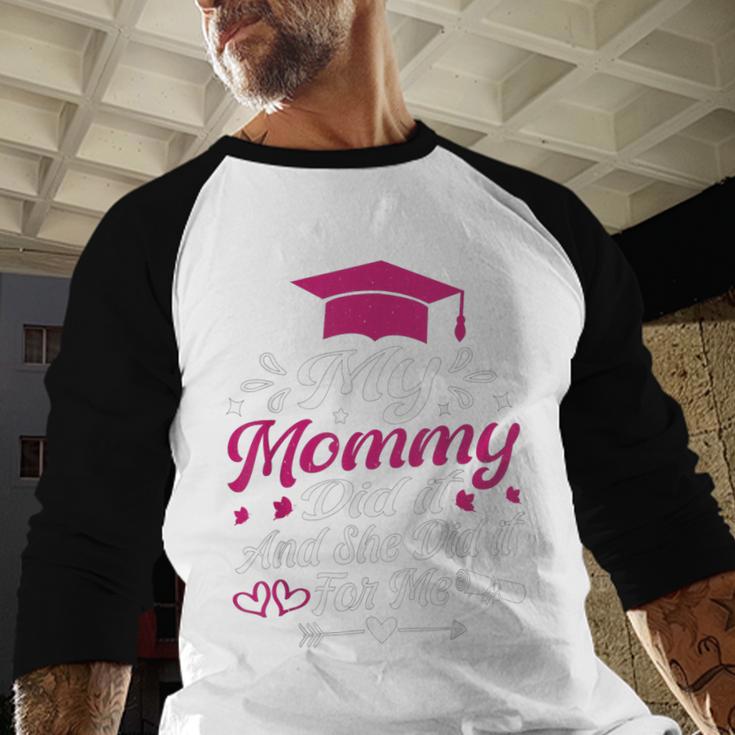 My Mommy Did It And She Did It For Me Graduation Daughter Baseball Raglan Shirt