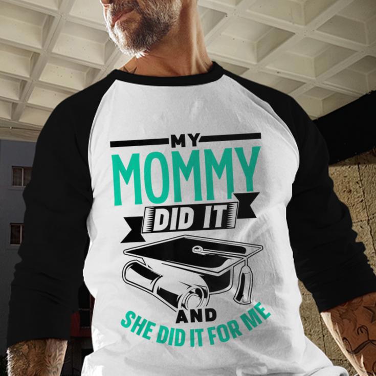 My Mommy Did It And She Did It For Me Graduation Graduate Baseball Raglan Shirt