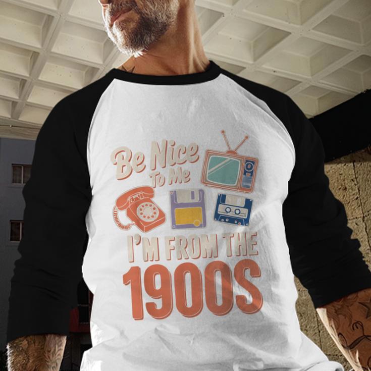 Be Nice To Me I'm From The 1900s Baseball Raglan Shirt