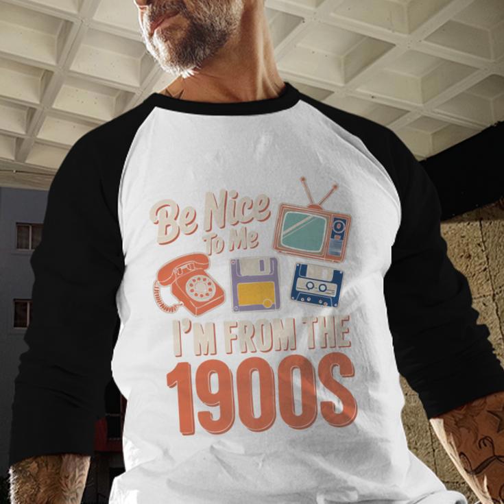 Be Nice To Me I'm From The 1900s Premium Baseball Raglan Shirt Be Nice To Me I'm From The 1900s Premium Baseball Raglan Shirt