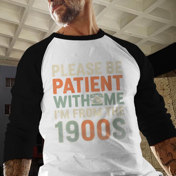 Old People Please Be Patient With Me I'm From The 1900s Baseball Raglan Shirt Old People Please Be Patient With Me I'm From The 1900s Baseball Raglan Shirt