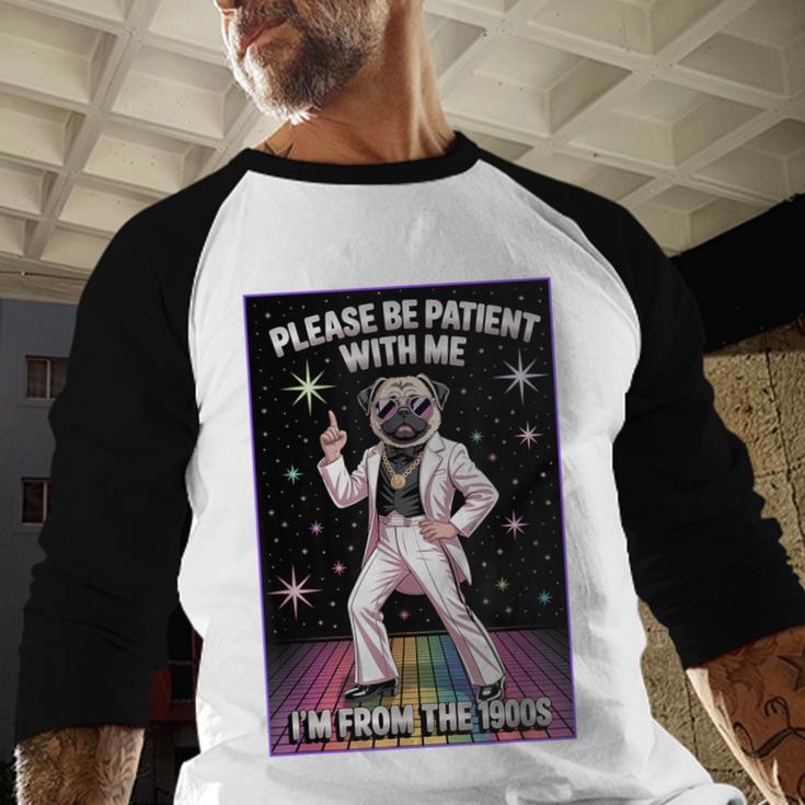 Be Patient With Me I'm From The 1900s Birthday Baseball Raglan Shirt