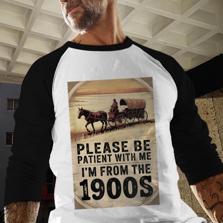 Be Patient With Me I'm From The 1900s Birthday Retirement Baseball Raglan Shirt Be Patient With Me I'm From The 1900s Birthday Retirement Baseball Raglan Shirt
