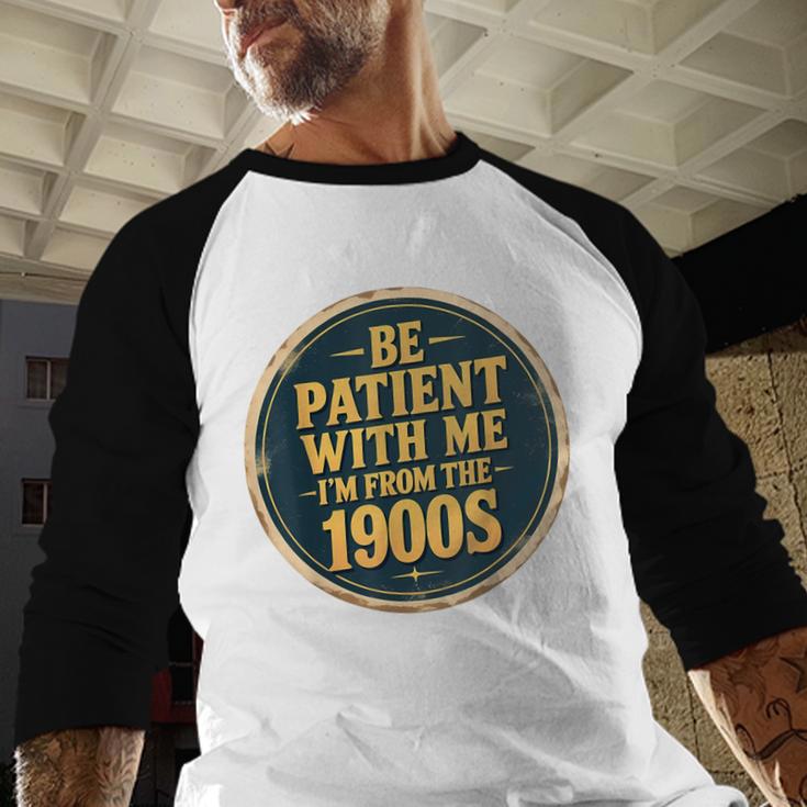 Be Patient With Me I'm From The 1900s Father's Day Dad Baseball Raglan Shirt Be Patient With Me I'm From The 1900s Father's Day Dad Baseball Raglan Shirt