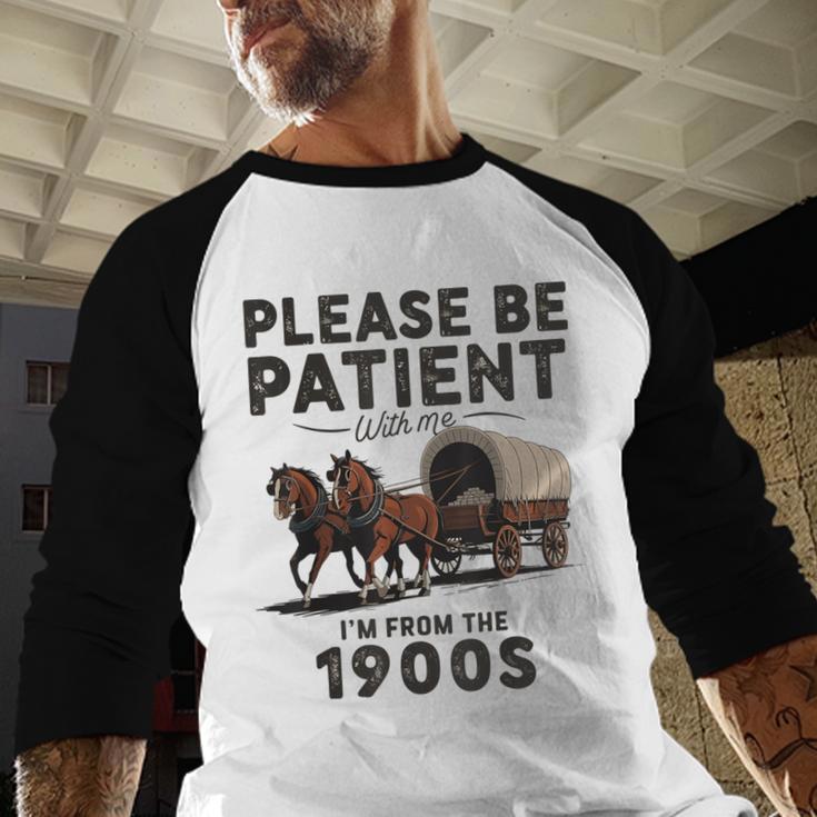 Be Patient With Me I'm From The 1900s Horse-Drawn Wagon Baseball Raglan Shirt