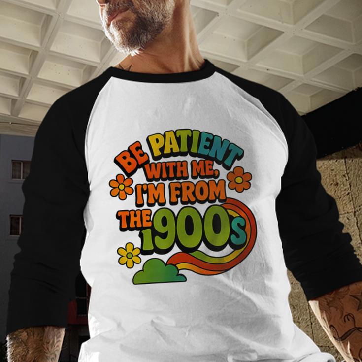 Be Patient With Me I'm From The 1900s Millennial Gen X Baseball Raglan Shirt