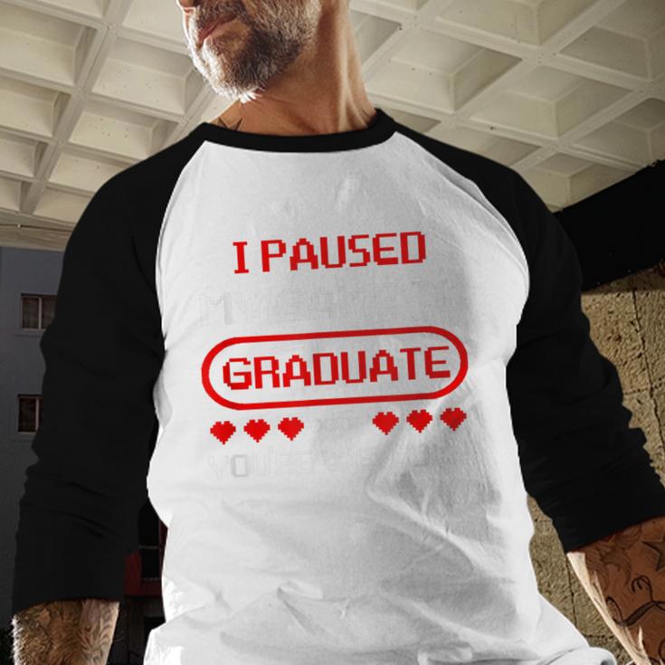I Paused My Game To Graduate Graduation Baseball Raglan Shirt