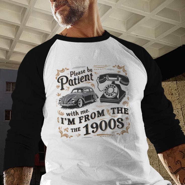 Please B Patient With Me I'm From The 1900s Vintage Baseball Raglan Shirt