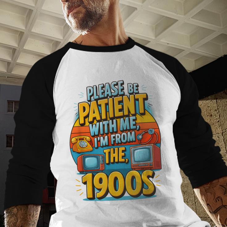 Please Be-Patient I'm From The 1900S Retro Sarcastic Saying Baseball Raglan Shirt Please Be-Patient I'm From The 1900S Retro Sarcastic Saying Baseball Raglan Shirt