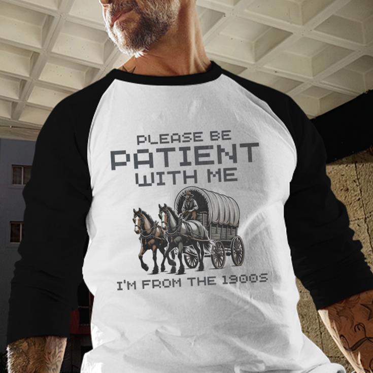 Please-Be-Patient-With-Me I'm From The 1900s Baseball Raglan Shirt Please-Be-Patient-With-Me I'm From The 1900s Baseball Raglan Shirt