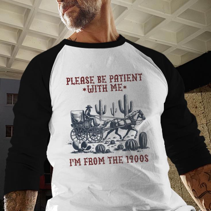Please Be-Patient-With-Me I'm From The 1900s Baseball Raglan Shirt