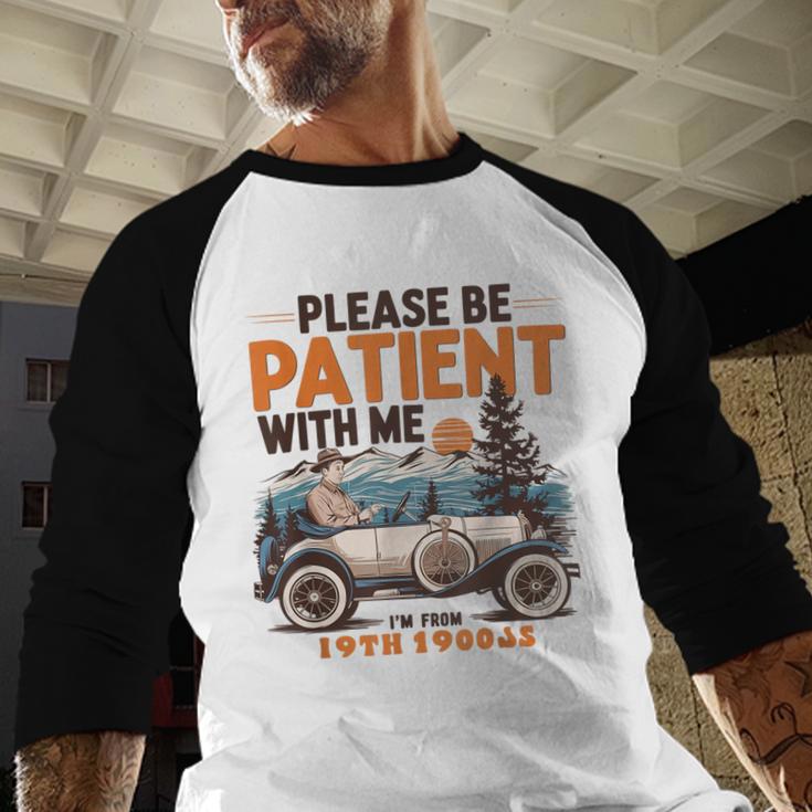 Please Be Patient With Me I'm From The 1900s 19TH Vintage Baseball Raglan Shirt Please Be Patient With Me I'm From The 1900s 19TH Vintage Baseball Raglan Shirt