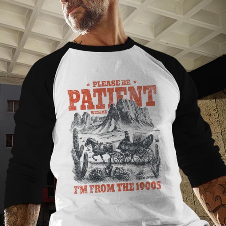 Please Be Patient With Me I'm From The 1900s 80s 90s Baseball Raglan Shirt