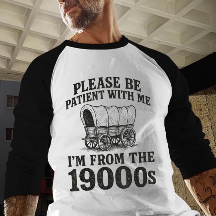 Please Be Patient I'm From The 1900s Baseball Raglan Shirt