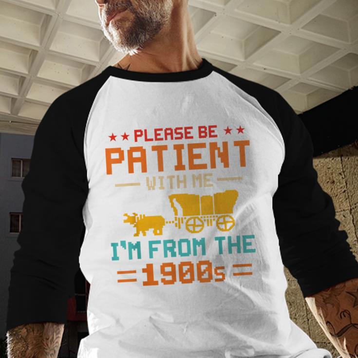 Please Be Patient I'm From The 1900s Please Be Patient Baseball Raglan Shirt